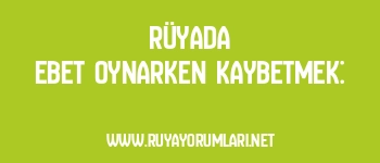 Rüyada Ebet Oynarken Kaybetmek: