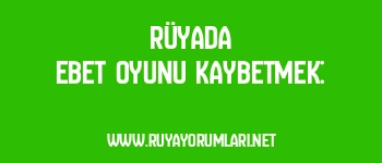 Rüyada Ebet Oyunu Kaybetmek: