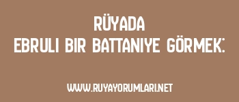 Rüyada Ebruli Bir Battaniye Görmek: