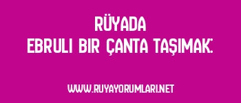 Rüyada Ebruli Bir Çanta Taşımak: