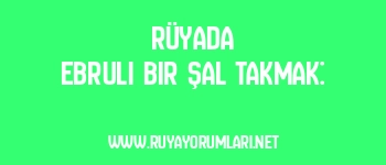 Rüyada Ebruli Bir Şal Takmak: