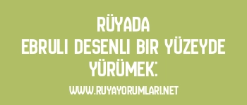 Rüyada Ebruli Desenli Bir Yüzeyde Yürümek: