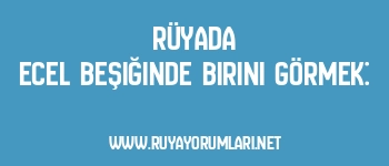 Rüyada Ecel Beşiğinde Birini Görmek: