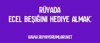 Rüyada Ecel Beşiğini Hediye Almak: