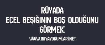 Rüyada Ecel Beşiğinin Boş Olduğunu Görmek:
