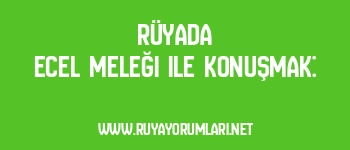 Rüyada Ecel Meleği ile Konuşmak: