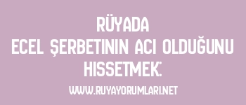 Rüyada Ecel Şerbetinin Acı Olduğunu Hissetmek: