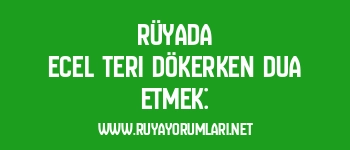 Rüyada Ecel Teri Dökerken Dua Etmek: