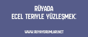 Rüyada Ecel Teriyle Yüzleşmek: