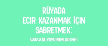 Rüyada Ecir Kazanmak İçin Sabretmek: