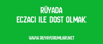 Rüyada Eczacı ile Dost Olmak: