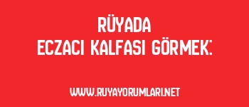 Rüyada Eczacı Kalfası Görmek: