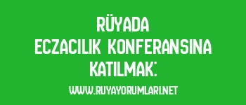 Rüyada Eczacılık Konferansına Katılmak: