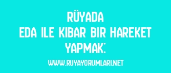 Rüyada Eda ile Kibar Bir Hareket Yapmak: