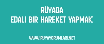Rüyada Edalı Bir Hareket Yapmak: