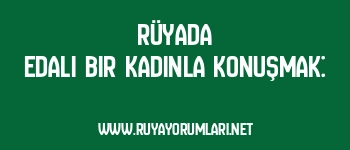 Rüyada Edalı Bir Kadınla Konuşmak: