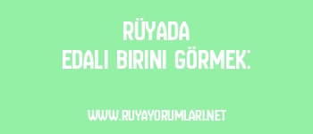 Rüyada Edalı Birini Görmek: