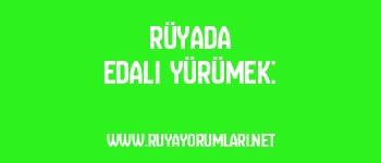 Rüyada Edalı Yürümek: