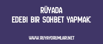 Rüyada Edebi Bir Sohbet Yapmak: