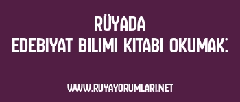 Rüyada Edebiyat Bilimi Kitabı Okumak: