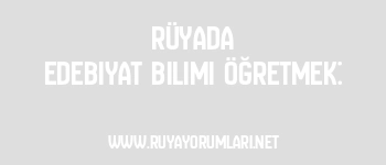 Rüyada Edebiyat Bilimi Öğretmek: