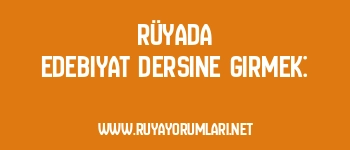 Rüyada Edebiyat Dersine Girmek: