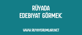 Rüyada Edebiyat Görmek: