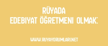 Rüyada Edebiyat Öğretmeni Olmak: