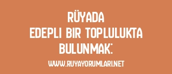 Rüyada Edepli Bir Toplulukta Bulunmak: