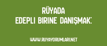 Rüyada Edepli Birine Danışmak: