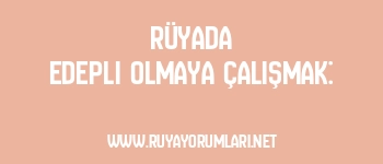 Rüyada Edepli Olmaya Çalışmak: