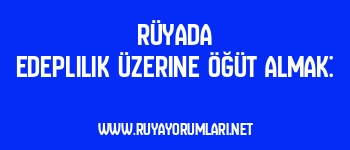 Rüyada Edeplilik Üzerine Öğüt Almak: