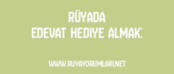 Rüyada Edevat Hediye Almak: