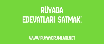 Rüyada Edevatları Satmak: