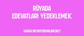 Rüyada Edevatları Yedeklemek: