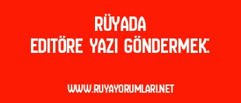 Rüyada Editöre Yazı Göndermek: