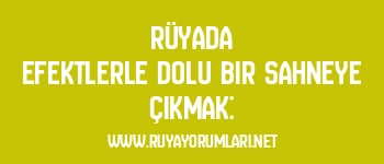 Rüyada Efektlerle Dolu Bir Sahneye Çıkmak: