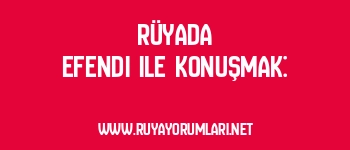 Rüyada Efendi ile Konuşmak: