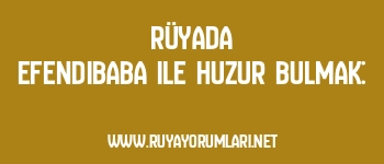 Rüyada Efendibaba ile Huzur Bulmak: