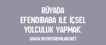 Rüyada Efendibaba ile İçsel Yolculuk Yapmak: