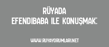 Rüyada Efendibaba ile Konuşmak: