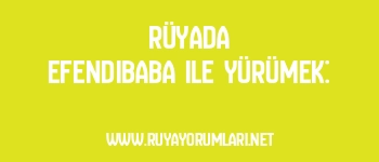 Rüyada Efendibaba ile Yürümek: