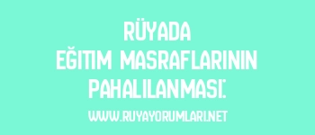 Rüyada Eğitim Masraflarının Pahalılanması: