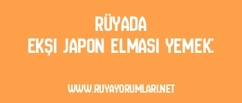 Rüyada Ekşi Japon Elması Yemek: