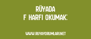 Rüyada F Harfi Okumak: