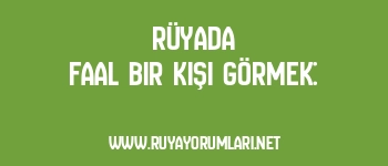 Rüyada Faal Bir Kişi Görmek:
