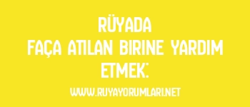 Rüyada Faça Atılan Birine Yardım Etmek: