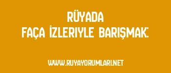 Rüyada Faça İzleriyle Barışmak: