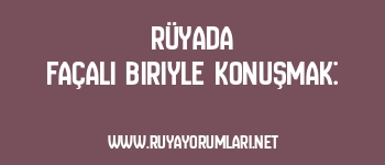 Rüyada Façalı Biriyle Konuşmak: