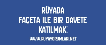 Rüyada Façeta ile Bir Davete Katılmak: